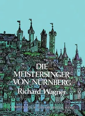 Die Meistersinger Von Nrnberg v plnom znení - Die Meistersinger Von Nrnberg in Full Score