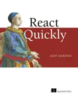 React Quickly: Vychádzajte z React, Jsx, Redux a Graphql: Bezbolestné webové aplikácie - React Quickly: Painless Web Apps with React, Jsx, Redux, and Graphql