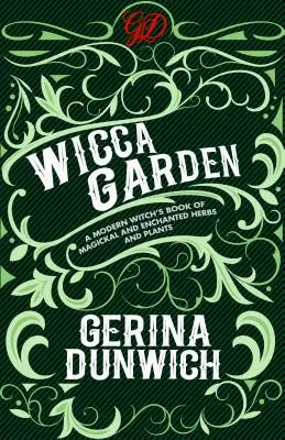 Záhrada Wicca: Čarodejnícka záhrada: Kniha moderných čarodejníc o čarovných a zakliatych bylinkách a rastlinách - The Wicca Garden: A Modern Witch's Book of Magickal and Enchanted Herbs and Plants