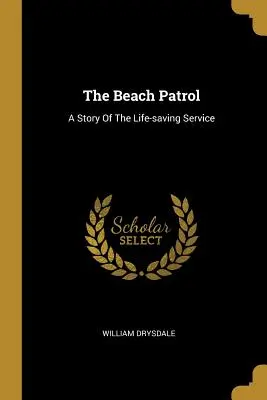 Plážová hliadka: Príbeh záchrannej služby - The Beach Patrol: A Story Of The Life-saving Service