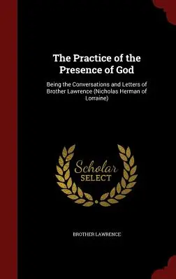 Prax Božej prítomnosti: (Mikuláš Herman Lotrinský) - The Practice of the Presence of God: Being the Conversations and Letters of Brother Lawrence (Nicholas Herman of Lorraine)
