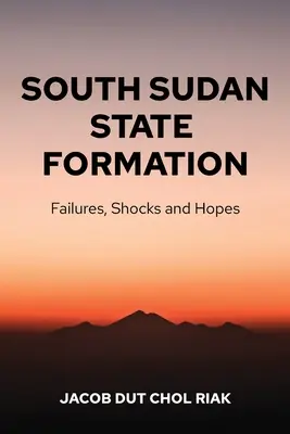 Vznik štátu Južný Sudán: Neúspechy, šoky a nádeje - South Sudan State Formation: Failures, Shocks and Hopes