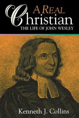 Skutočný kresťan: Život Johna Wesleyho - A Real Christian: The Life of John Wesley