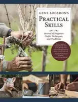 Gene Logsdon's Practical Skills: Oživenie zabudnutých remesiel, techník a tradícií - Gene Logsdon's Practical Skills: A Revival of Forgotten Crafts, Techniques, and Traditions