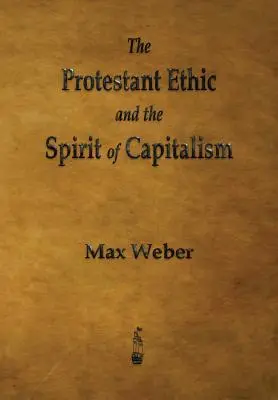 Protestantská etika a duch kapitalizmu - The Protestant Ethic and the Spirit of Capitalism