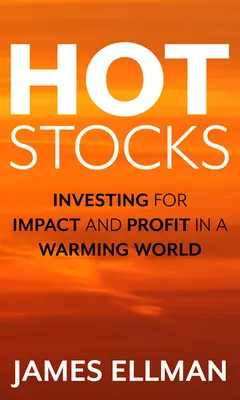 Horúce akcie: Investovanie s cieľom dosiahnuť vplyv a zisk v otepľujúcom sa svete - Hot Stocks: Investing for Impact and Profit in a Warming World