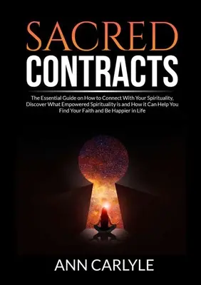 Posvätné zmluvy: Základná príručka o tom, ako sa spojiť so svojou spiritualitou, zistiť, čo je to posilnená spiritualita a ako môže H - Sacred Contracts: The Essential Guide on How to Connect With Your Spirituality, Discover What Empowered Spirituality is and How it Can H