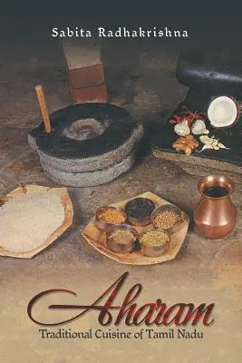 Aharam: Tradičná kuchyňa Tamilnádu - Aharam: Traditional Cuisine of Tamil Nadu