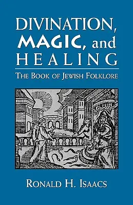 Veštenie, mágia a liečiteľstvo: The Book of Jewish Folklore: The Book of Jewish Folklore: The Book of Jewish Folklore: The Book of Jewish Folklore - Divination, Magic, and Healing: The Book of Jewish Folklore