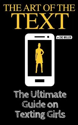 Umenie textu: Vydanie textu: Najdôležitejší návod na písanie SMS dievčatám - The Art of the Text: The Ultimate Guide on Texting Girls