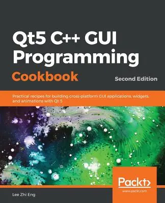 Kuchárka programovania grafického rozhrania Qt5 C++, druhé vydanie - Qt5 C++ GUI Programming Cookbook, Second Edition