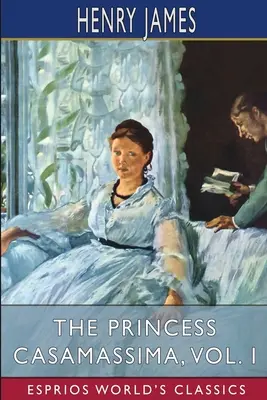 Princezná Casamassima, I. diel (Esprios Classics) - The Princess Casamassima, Vol. I (Esprios Classics)