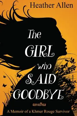 Dievča, ktoré sa rozlúčilo: Spomienky ženy, ktorá prežila Červené Khméry - The Girl Who Said Goodbye: A Memoir of a Khmer Rouge Survivor