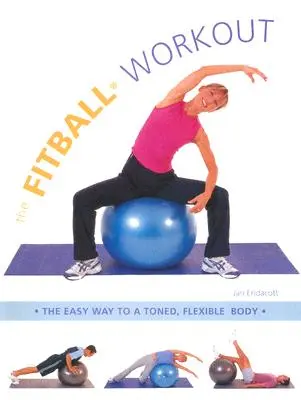 Fitballový tréning: Jednoduchá cesta k pevnému a pružnému telu - The Fitball Workout: The Easy Way to a Toned, Flexible Body
