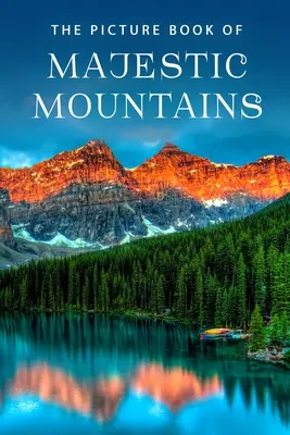 Obrázková kniha o majestátnych horách: Darčeková kniha pre pacientov s Alzheimerovou chorobou a seniorov s demenciou - The Picture Book of Majestic Mountains: A Gift Book for Alzheimer's Patients and Seniors with Dementia