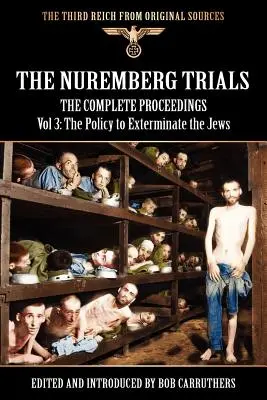 Norimberský proces - kompletný zborník, zväzok 3: Politika vyhladzovania Židov - The Nuremberg Trials - The Complete Proceedings Vol 3: The Policy to Exterminate the Jews