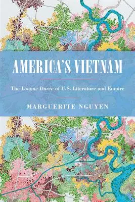 Americký Vietnam: Americká literatúra a impérium - America's Vietnam: The Longue Dure of U.S. Literature and Empire