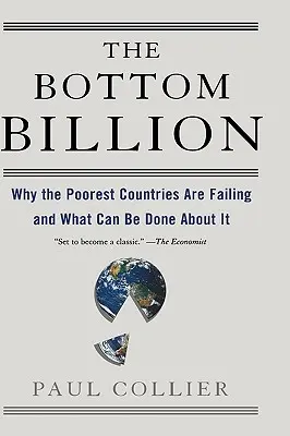 Dolná miliarda: Prečo sa najchudobnejším krajinám nedarí a čo sa s tým dá robiť - The Bottom Billion: Why the Poorest Countries Are Failing and What Can Be Done about It