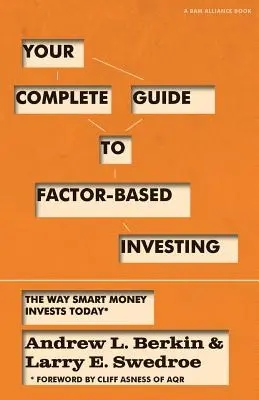Váš kompletný sprievodca investovaním založeným na faktoroch: Spôsob, akým dnes investujú inteligentné peniaze - Your Complete Guide to Factor-Based Investing: The Way Smart Money Invests Today