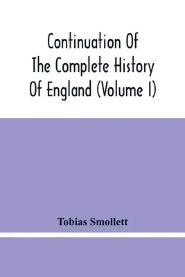 Pokračovanie úplných dejín Anglicka (I. diel) - Continuation Of The Complete History Of England (Volume I)