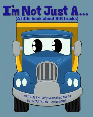 Nie som len...: (Malá kniha o veľkých nákladných autách) - I'm Not Just A...: (A little book about BIG trucks)