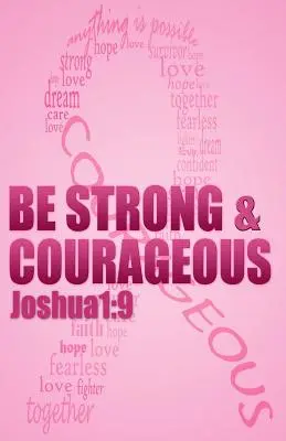 Buď silný a odvážny: Vydržte: Biblické afirmácie pre pacientky s rakovinou prsníka a osoby, ktoré ju prežili - Be strong & courageous: Biblical Affirmations for Breast Cancer Patients and Survivors