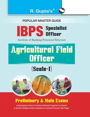 Sprievodca IBPS (odborný úradník) Poľnohospodársky úradník (Stupnica I) Predbežné a hlavné skúšky - IBPS (Specialist Officer) Agricultural Field Officer (ScaleI) Preliminary & Main Exams Guide