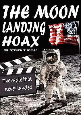 Podvod s pristátím na Mesiaci: Orol, ktorý nikdy nepristál - The Moon Landing Hoax: The Eagle That Never Landed