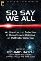 Tak hovoríme všetci: Vydanie: Neautorizovaná zbierka myšlienok a názorov na Battlestar Galacticu - So Say We All: An Unauthorized Collection of Thoughts and Opinions on Battlestar Galactica