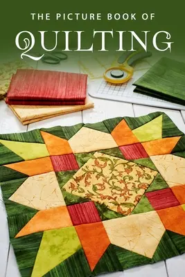 Obrázková kniha o quiltovaní: Darčeková kniha pre pacientov s Alzheimerovou chorobou a seniorov s demenciou - The Picture Book of Quilting: A Gift Book for Alzheimer's Patients and Seniors with Dementia