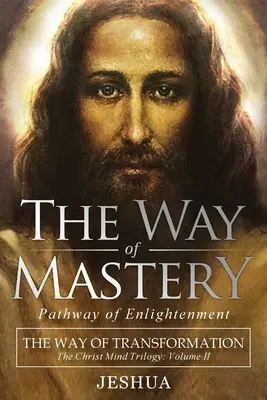 Cesta majstrovstva, cesta osvietenia: Cesta premeny: Trilógia o Kristovej mysli, II. diel - The Way of Mastery, Pathway of Enlightenment: The Way of Transformation: The Christ Mind Trilogy Vol II