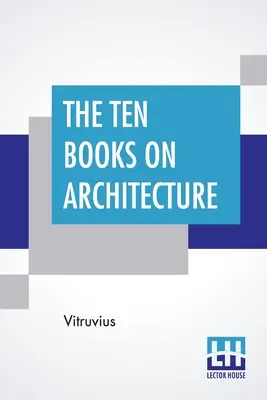 Desať kníh o architektúre: Preklad: Morris Hicky Morgan - The Ten Books On Architecture: Translated By Morris Hicky Morgan