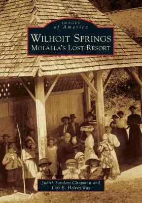 Pramene Wilhoit: Stratené letovisko Molalla - Wilhoit Springs: Molalla's Lost Resort