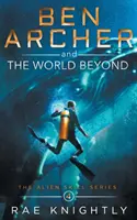 Ben Archer a svet za hranicami (Séria Mimozemské zručnosti, kniha 4) - Ben Archer and the World Beyond (The Alien Skill Series, Book 4)