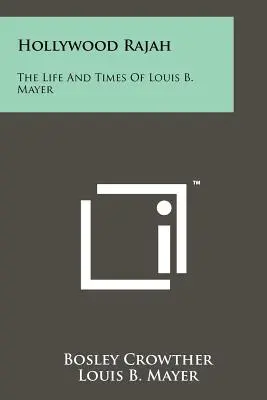 Hollywood Rajah: Mayer: Život a doba Louisa B. - Hollywood Rajah: The Life And Times Of Louis B. Mayer