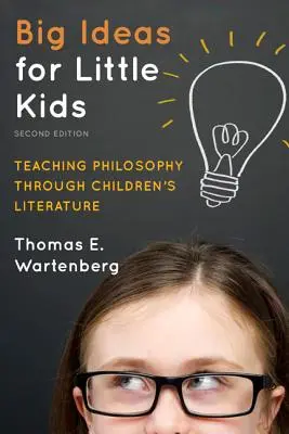 Veľké myšlienky pre malé deti: vyučovanie filozofie prostredníctvom detskej literatúry, 2. vydanie - Big Ideas for Little Kids: Teaching Philosophy through Children's Literature, 2nd Edition