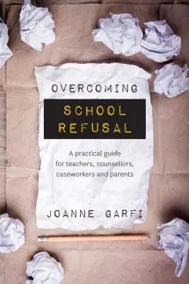 Prekonávanie odmietania školskej dochádzky: praktická príručka pre učiteľov, poradcov, vychovávateľov a rodičov - Overcoming School Refusal: ﻿a Practical Guide for Teachers, Counsellors, Caseworkers and Parents