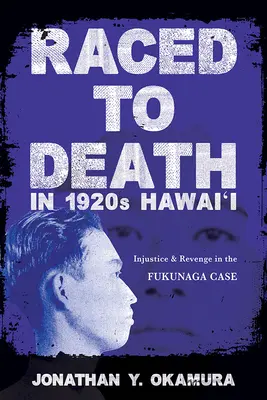 Na Havaji v 20. rokoch 20. storočia: Fukunaga: nespravodlivosť a pomsta v prípade Fukunaga - Raced to Death in 1920s Hawai i: Injustice and Revenge in the Fukunaga Case