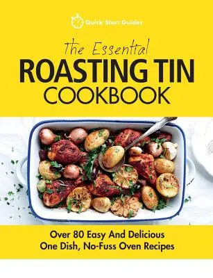 Základná kuchárka na pečenie: Viac ako 80 jednoduchých a chutných receptov na jedno jedlo, bez zbytočných problémov v rúre - The Essential Roasting Tin Cookbook: Over 80 Easy And Delicious One Dish, No-Fuss Oven Recipes