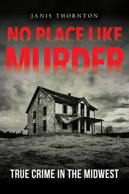 Žiadne miesto ako vražda: Skutočný zločin na Stredozápade - No Place Like Murder: True Crime in the Midwest