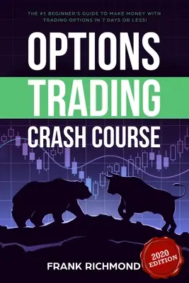 Rýchlokurz obchodovania s opciami: Príručka č. 1 pre začiatočníkov, ako zarobiť peniaze obchodovaním s opciami za 7 dní alebo menej! - Options Trading Crash Course: The #1 Beginner's Guide to Make Money With Trading Options in 7 Days or Less!