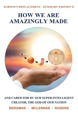 Ako sme úžasne stvorení: A stará sa o nás náš superinteligentný Stvoriteľ, Boh nášho národa. (Zhrnutie II) - How We Are Amazingly Made: And Cared for by Our Super-Intelligent Creator, the God of Our Nation. (Summary II)