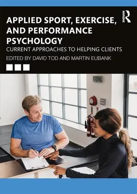 Aplikovaná psychológia športu, cvičenia a výkonu: Súčasné prístupy k pomoci klientom - Applied Sport, Exercise, and Performance Psychology: Current Approaches to Helping Clients