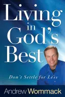 Život v Božom najlepšom: Neuspokojte sa s menej - Living in God's Best: Don't Settle for Less