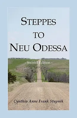 Stepou do Neu Odessa: Nemci z Ruska, ktorí sa usadili v mestečku Odessa, územie Dakota, 1872-1876, 2. vydanie - Steppes to Neu Odessa: Germans from Russia Who Settled in Odessa Township, Dakota Territory, 1872-1876, 2nd edition