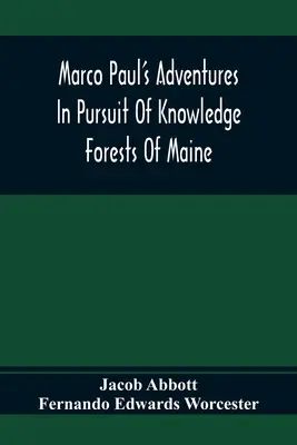 Marco Paul's Adventures In Pursuit Of Knowledge; Forests of Maine - Marco Paul'S Adventures In Pursuit Of Knowledge; Forests Of Maine
