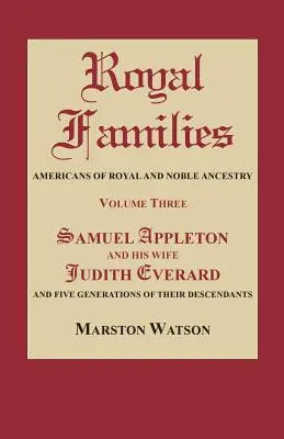 Kráľovské rodiny: Američania kráľovského a šľachtického pôvodu. Tretí zväzok: Samuel Appleton a jeho manželka Judith Everardová a päť generácií - Royal Families: Americans of Royal and Noble Ancestry. Volume Three: Samuel Appleton and His Wife Judith Everard and Five Generations