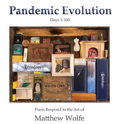 Pandemická evolúcia: Básnici reagujú na umenie Matthewa Wolfa - Pandemic Evolution: Poets Respond to the Art of Matthew Wolfe