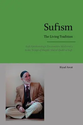 Súfizmus - živá tradícia: Sufijská epistemológia sa stretáva s modernosťou v taríke šejka 'Abd al-Qadira al-Sufiho - Sufism - The Living Tradition: Sufi Epistemology Encounters Modernity in the Tariqa of Shaykh 'Abd al-Qadir al-Sufi