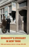 Gurdžijevov vyslanec v New Yorku: R. Orage 1924-1931 - Gurdjieff's Emissary in New York: Talks and Lectures with A. R. Orage 1924-1931